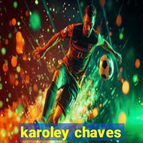 karoley chaves